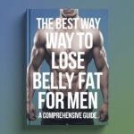 The Best Way to Lose Belly Fat for Men: A Comprehensive Guide